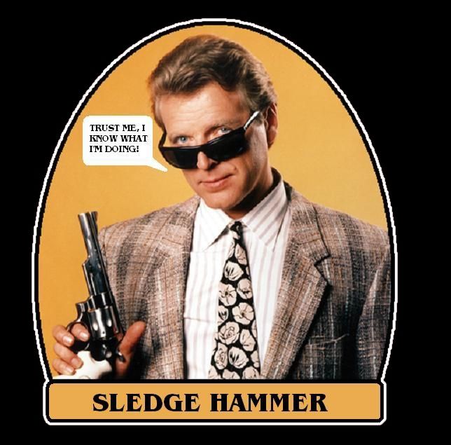 Sledge Hammer - Trust me, I know what I'm doing